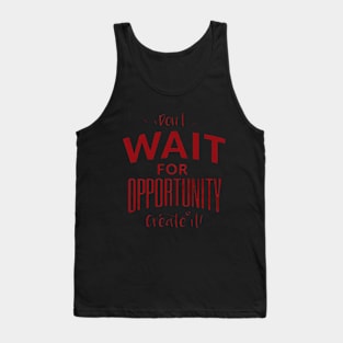 Don't wait for opportunity Tank Top